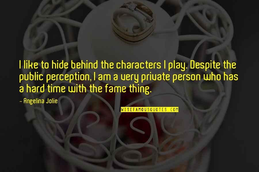 Private Person Quotes By Angelina Jolie: I like to hide behind the characters I