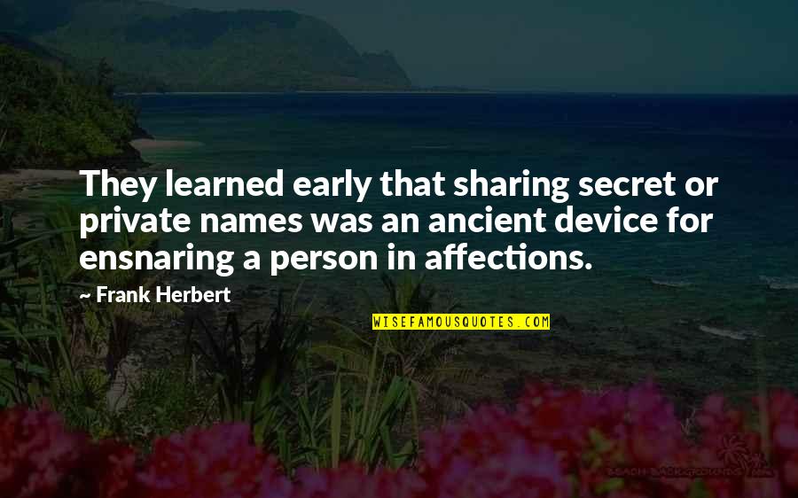 Private Person Quotes By Frank Herbert: They learned early that sharing secret or private