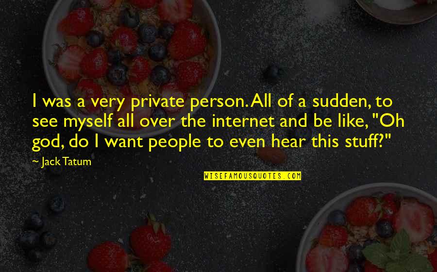 Private Person Quotes By Jack Tatum: I was a very private person. All of