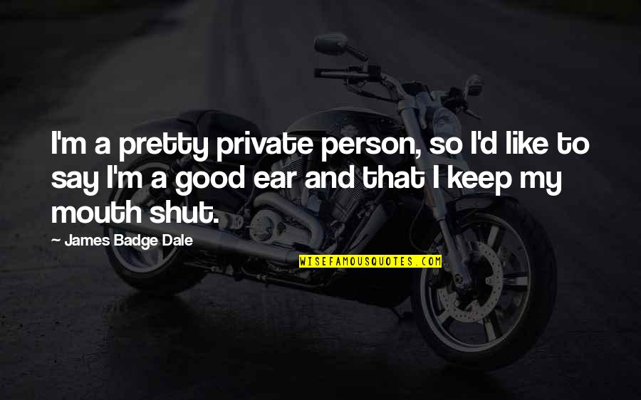 Private Person Quotes By James Badge Dale: I'm a pretty private person, so I'd like