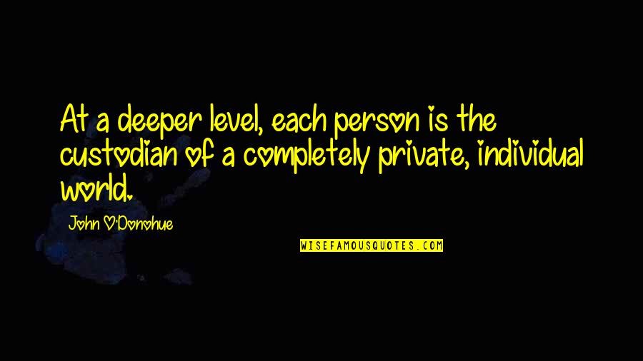 Private Person Quotes By John O'Donohue: At a deeper level, each person is the