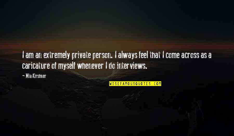 Private Person Quotes By Mia Kirshner: I am an extremely private person. I always