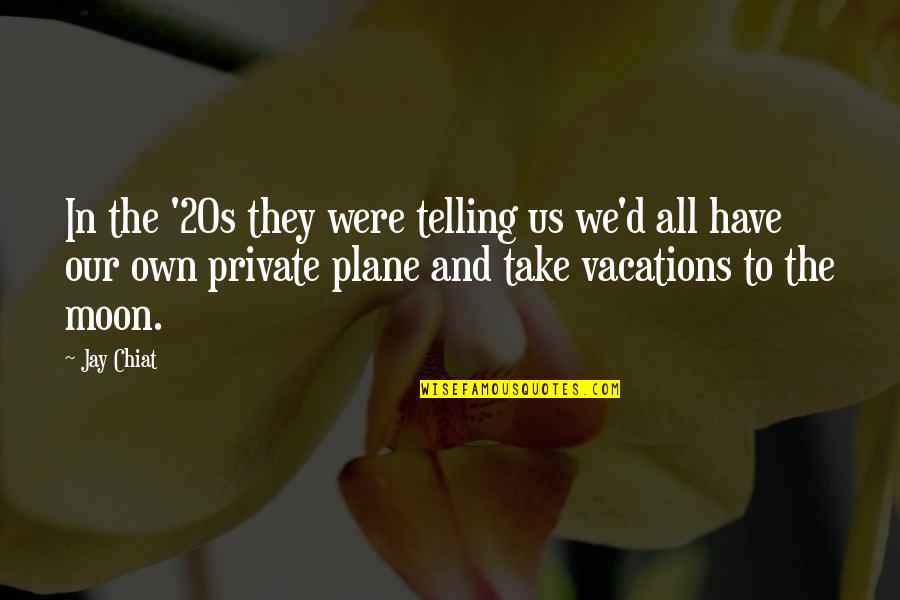 Private Plane Quotes By Jay Chiat: In the '20s they were telling us we'd