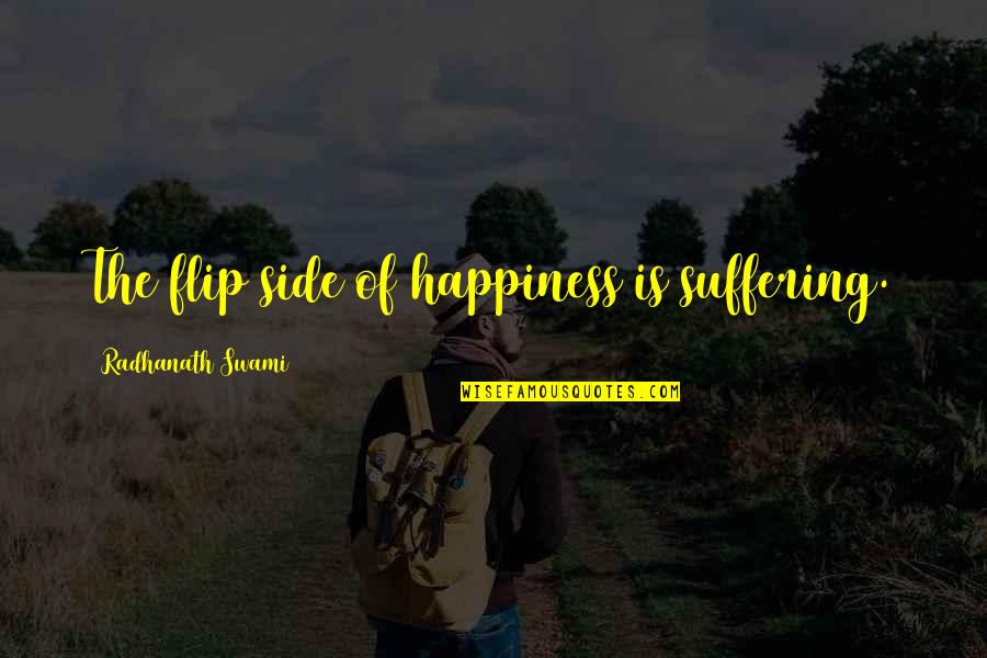 Private Plane Quotes By Radhanath Swami: The flip side of happiness is suffering.
