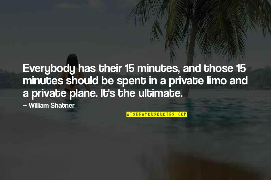 Private Plane Quotes By William Shatner: Everybody has their 15 minutes, and those 15