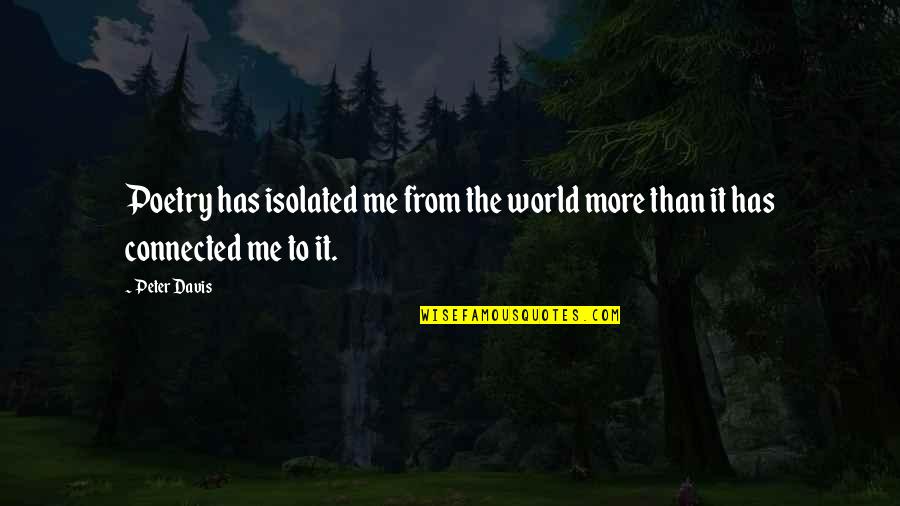 Private Practice Charlotte Quotes By Peter Davis: Poetry has isolated me from the world more