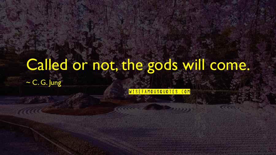 Private Practice Inspirational Quotes By C. G. Jung: Called or not, the gods will come.