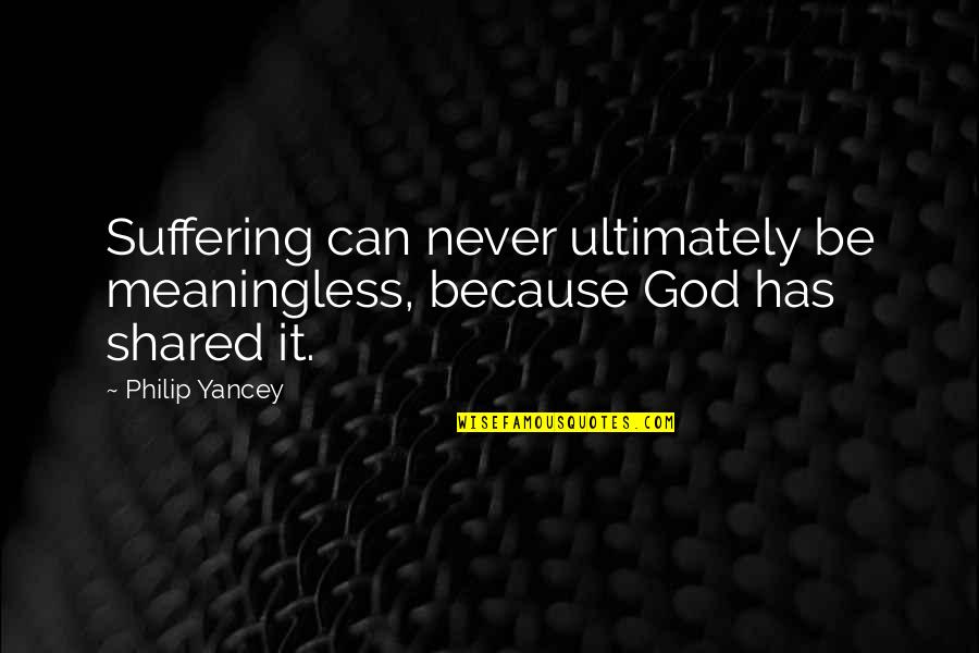 Private Practice Inspirational Quotes By Philip Yancey: Suffering can never ultimately be meaningless, because God