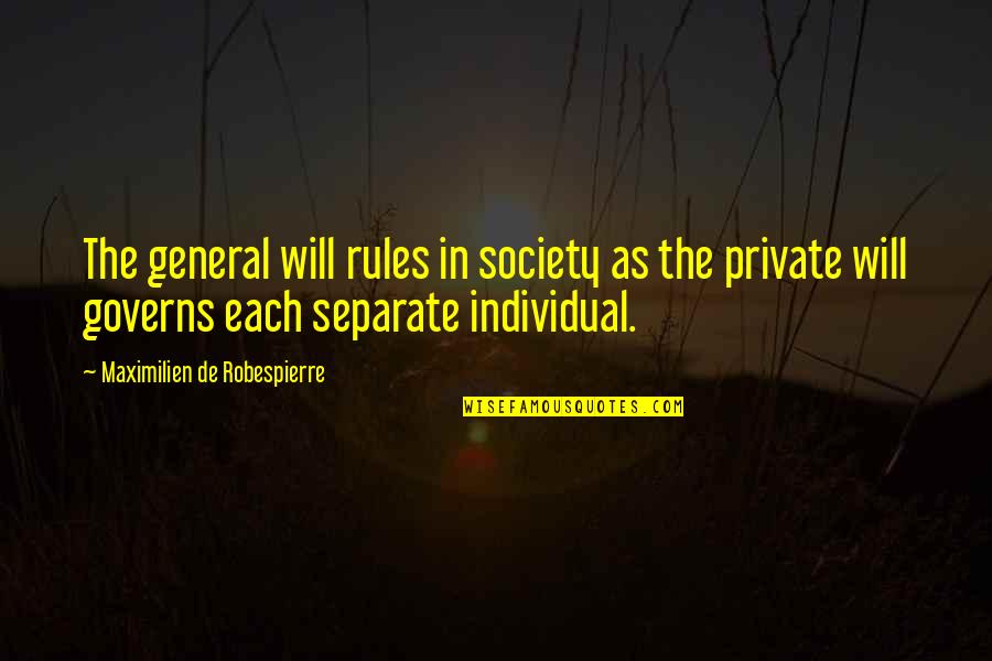 Private Quotes By Maximilien De Robespierre: The general will rules in society as the