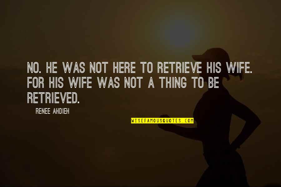 Private Relationship Quotes By Renee Ahdieh: No. He was not here to retrieve his