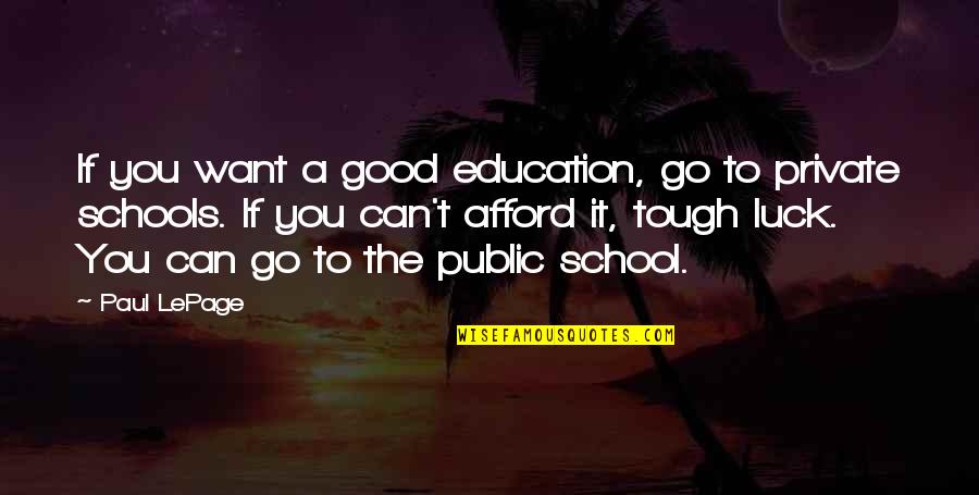 Private School Education Quotes By Paul LePage: If you want a good education, go to