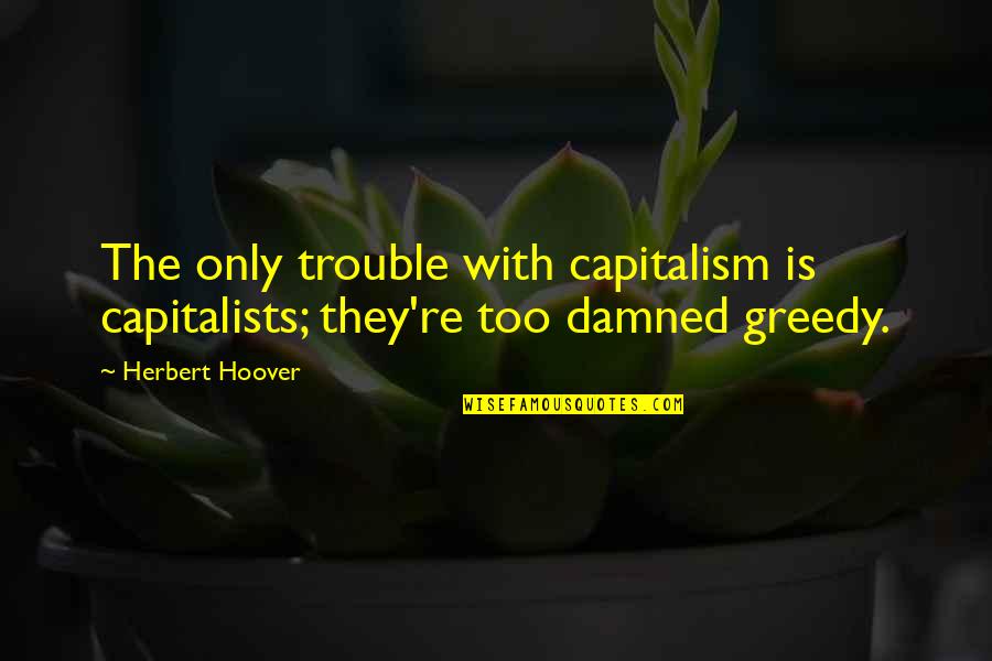 Privateer Holdings Stock Quotes By Herbert Hoover: The only trouble with capitalism is capitalists; they're