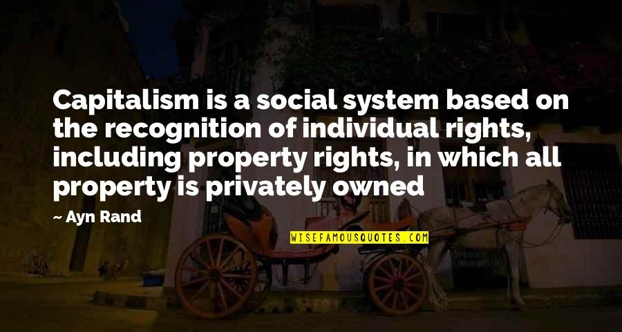Privately Quotes By Ayn Rand: Capitalism is a social system based on the Privately Quotes By Ayn Rand: Capitalism is a social system based on the
