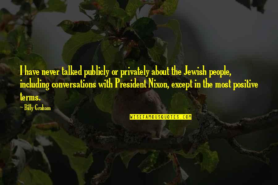 Privately Quotes By Billy Graham: I have never talked publicly or privately about Privately Quotes By Billy Graham: I have never talked publicly or privately about