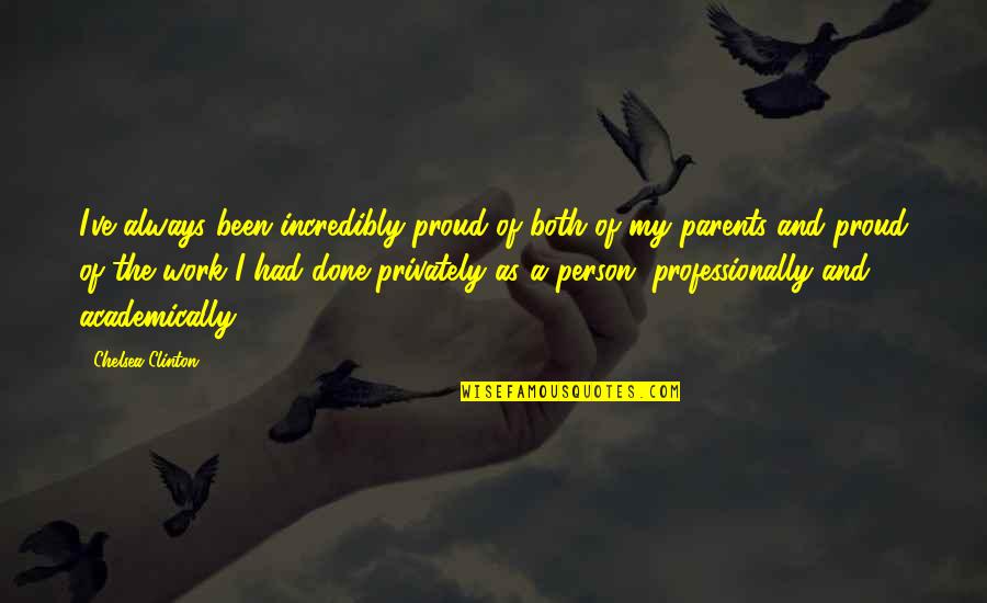 Privately Quotes By Chelsea Clinton: I've always been incredibly proud of both of Privately Quotes By Chelsea Clinton: I've always been incredibly proud of both of