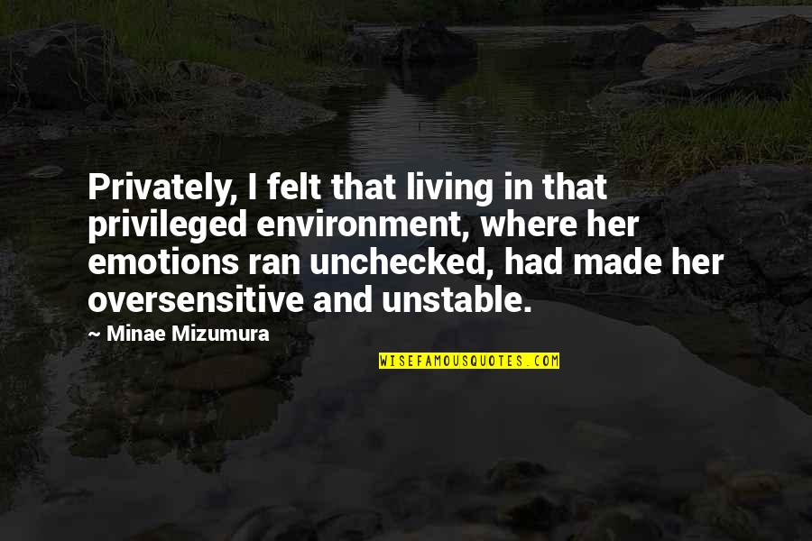 Privately Quotes By Minae Mizumura: Privately, I felt that living in that privileged Privately Quotes By Minae Mizumura: Privately, I felt that living in that privileged