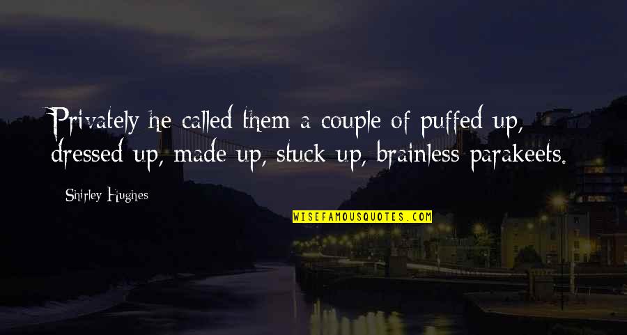 Privately Quotes By Shirley Hughes: Privately he called them a couple of puffed-up, Privately Quotes By Shirley Hughes: Privately he called them a couple of puffed-up,