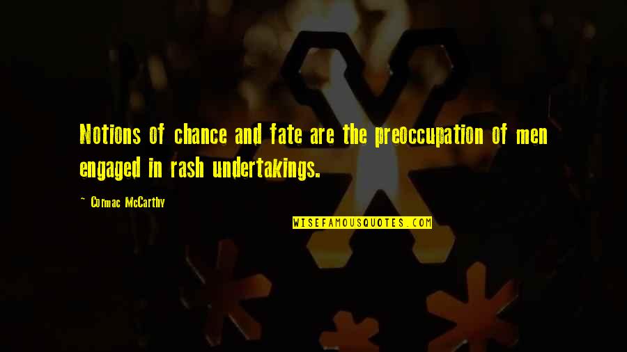 Privateness Synonym Quotes By Cormac McCarthy: Notions of chance and fate are the preoccupation