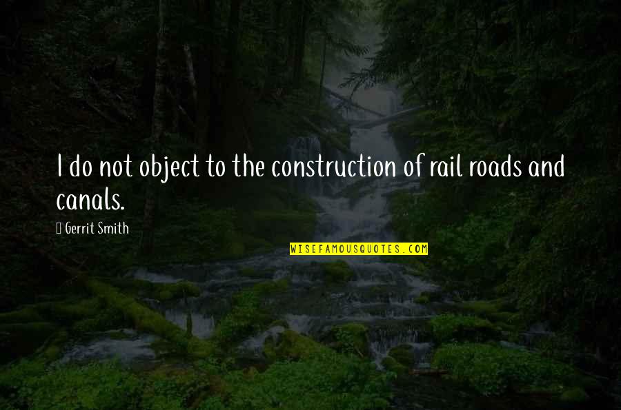 Privatio Quotes By Gerrit Smith: I do not object to the construction of