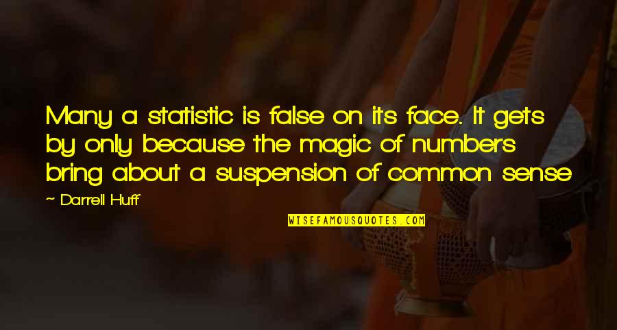 Privation Theory Quotes By Darrell Huff: Many a statistic is false on its face.