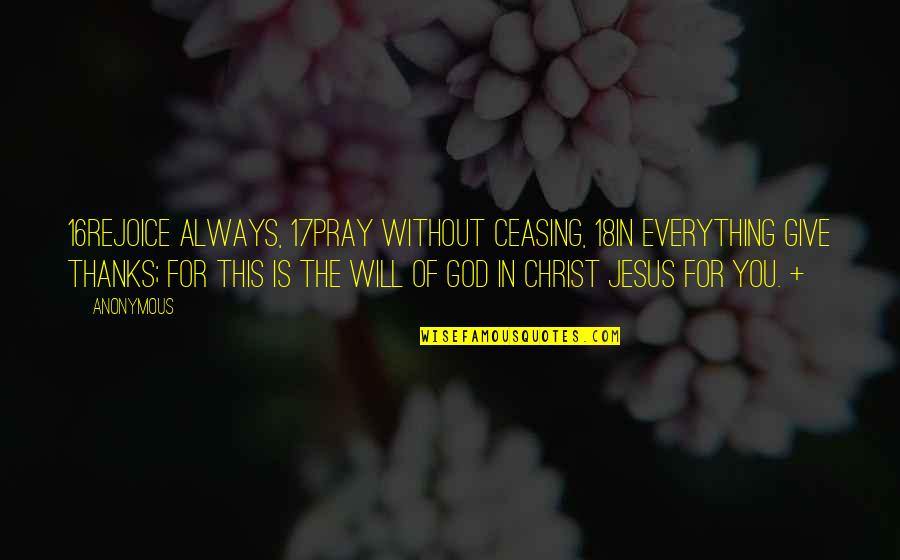 Privations Quotes By Anonymous: 16Rejoice always, 17pray without ceasing, 18in everything give Privations Quotes By Anonymous: 16Rejoice always, 17pray without ceasing, 18in everything give