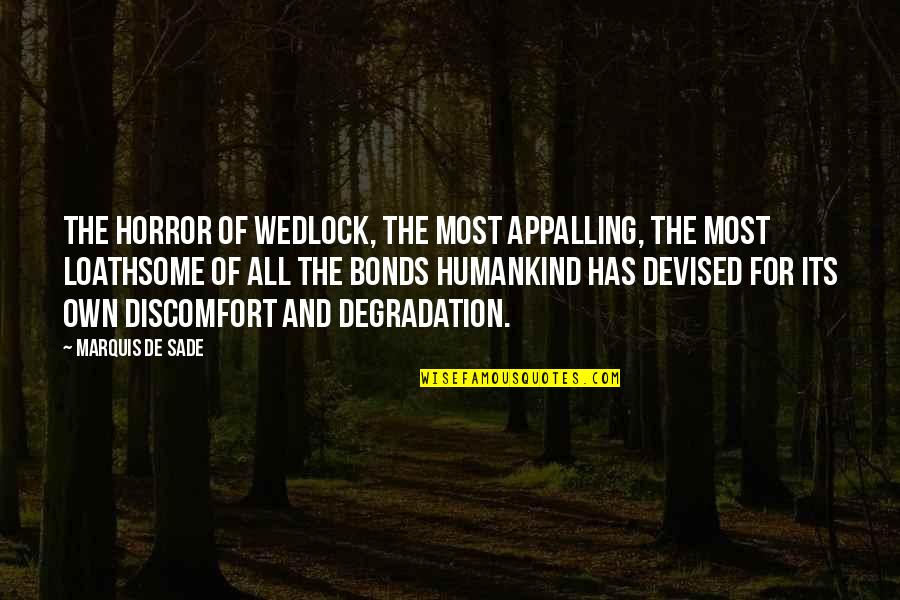 Privations Quotes By Marquis De Sade: The horror of wedlock, the most appalling, the Privations Quotes By Marquis De Sade: The horror of wedlock, the most appalling, the