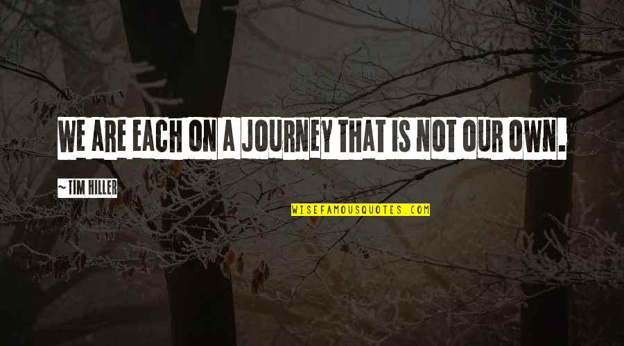 Privations Quotes By Tim Hiller: We are each on a journey that is Privations Quotes By Tim Hiller: We are each on a journey that is