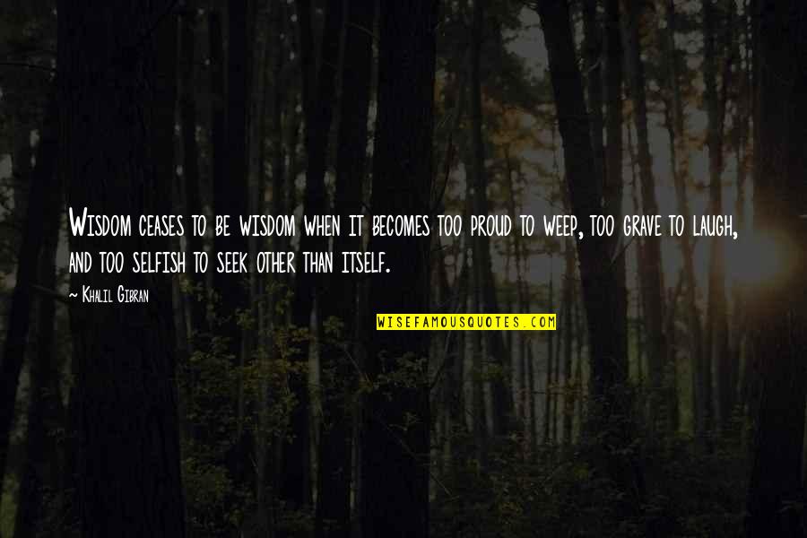 Privatisasi Air Quotes By Khalil Gibran: Wisdom ceases to be wisdom when it becomes Privatisasi Air Quotes By Khalil Gibran: Wisdom ceases to be wisdom when it becomes