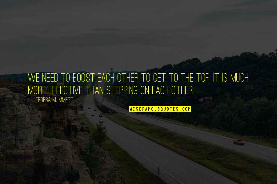 Privatisasi Persero Quotes By Teresa Mummert: We need to boost each other to get Privatisasi Persero Quotes By Teresa Mummert: We need to boost each other to get