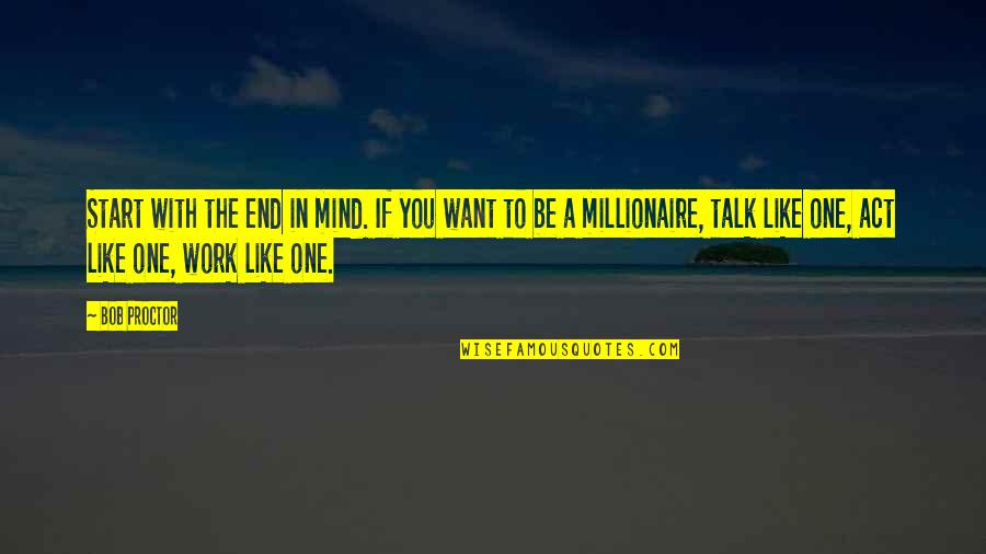 Privatisation Funny Quotes By Bob Proctor: Start with the end in mind. If you
