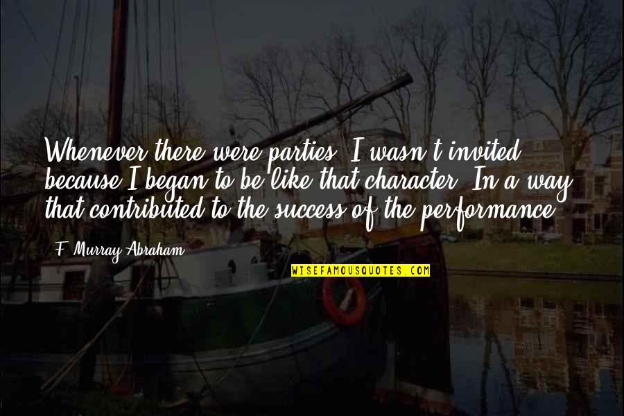 Privatisation Funny Quotes By F. Murray Abraham: Whenever there were parties, I wasn't invited because