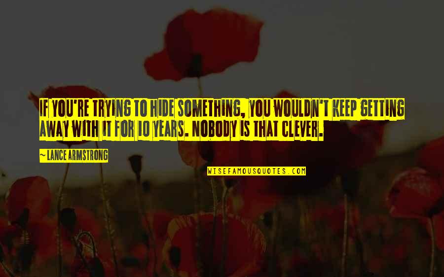 Privatisation Funny Quotes By Lance Armstrong: If you're trying to hide something, you wouldn't