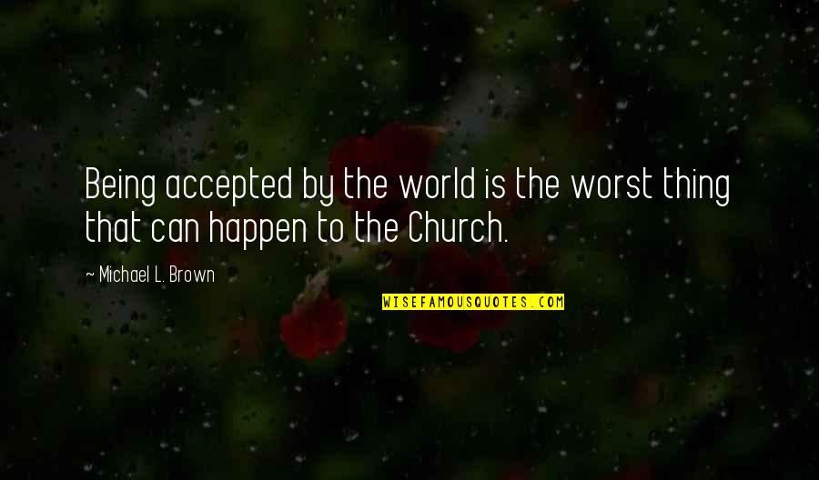 Privatisation Funny Quotes By Michael L. Brown: Being accepted by the world is the worst