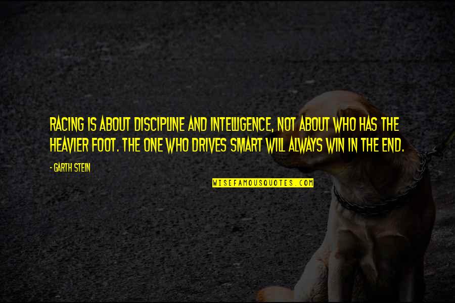 Privatism Quotes By Garth Stein: Racing is about discipline and intelligence, not about