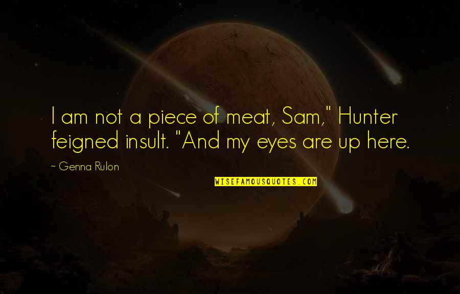 Privatism Quotes By Genna Rulon: I am not a piece of meat, Sam,"