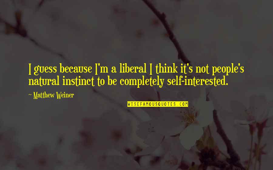 Privatize Quotes By Matthew Weiner: I guess because I'm a liberal I think Privatize Quotes By Matthew Weiner: I guess because I'm a liberal I think