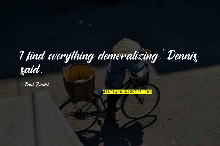 Privatize Quotes By Paul Zindel: I find everything demoralizing,' Dennis said. Privatize Quotes By Paul Zindel: I find everything demoralizing,' Dennis said.