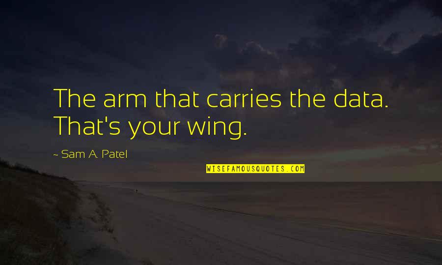 Privatize Quotes By Sam A. Patel: The arm that carries the data. That's your Privatize Quotes By Sam A. Patel: The arm that carries the data. That's your