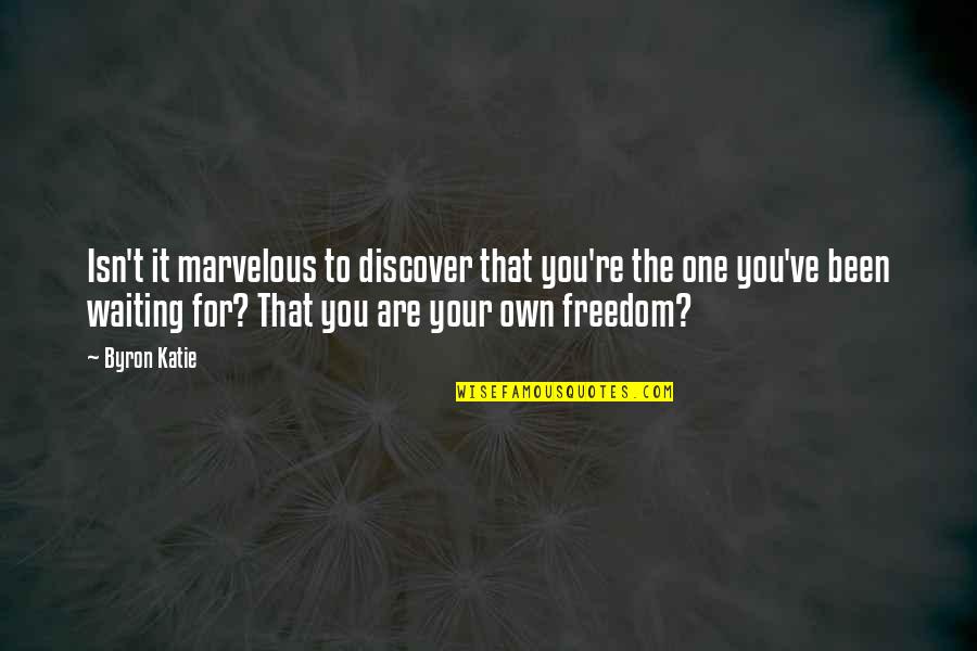 Privatizing National Parks Quotes By Byron Katie: Isn't it marvelous to discover that you're the Privatizing National Parks Quotes By Byron Katie: Isn't it marvelous to discover that you're the