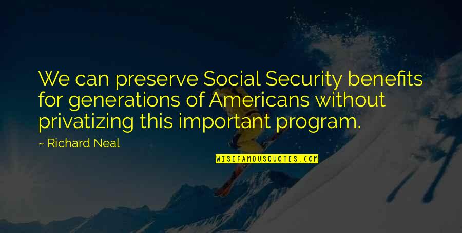 Privatizing Social Security Quotes By Richard Neal: We can preserve Social Security benefits for generations