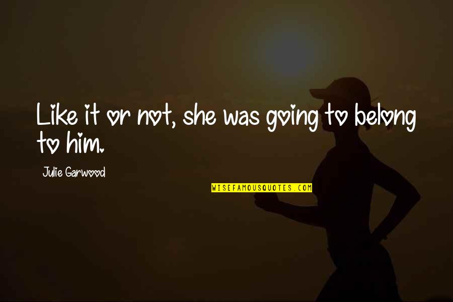 Privatus Nyc Quotes By Julie Garwood: Like it or not, she was going to Privatus Nyc Quotes By Julie Garwood: Like it or not, she was going to