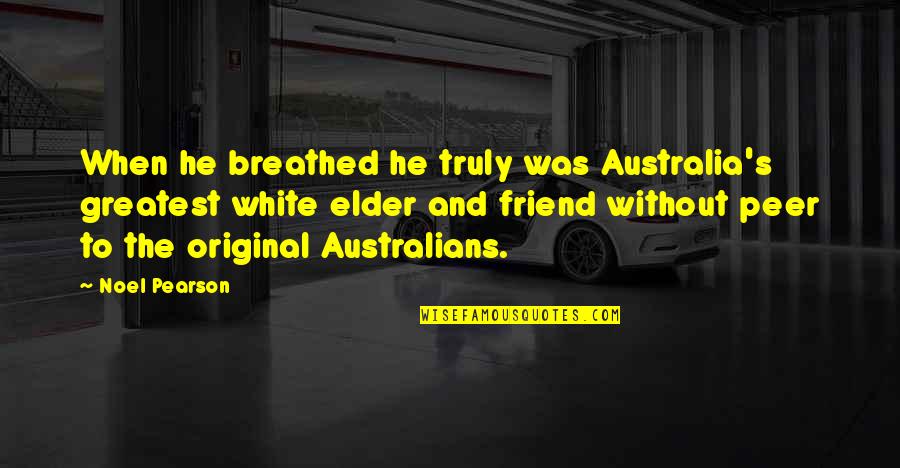 Priveau Quotes By Noel Pearson: When he breathed he truly was Australia's greatest