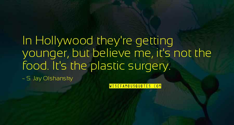 Privelage Quotes By S. Jay Olshansky: In Hollywood they're getting younger, but believe me, Privelage Quotes By S. Jay Olshansky: In Hollywood they're getting younger, but believe me,
