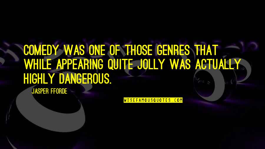 Privelaged Quotes By Jasper Fforde: Comedy was one of those genres that while Privelaged Quotes By Jasper Fforde: Comedy was one of those genres that while