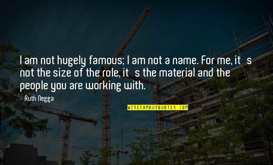 Privelaged Quotes By Ruth Negga: I am not hugely famous; I am not Privelaged Quotes By Ruth Negga: I am not hugely famous; I am not