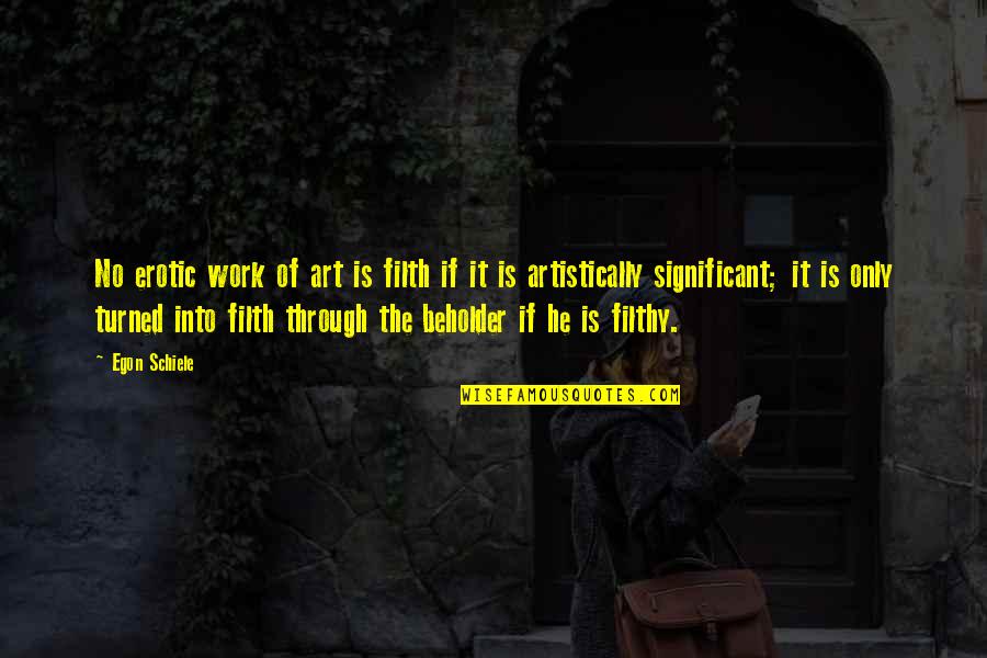 Priveledge Quotes By Egon Schiele: No erotic work of art is filth if Priveledge Quotes By Egon Schiele: No erotic work of art is filth if