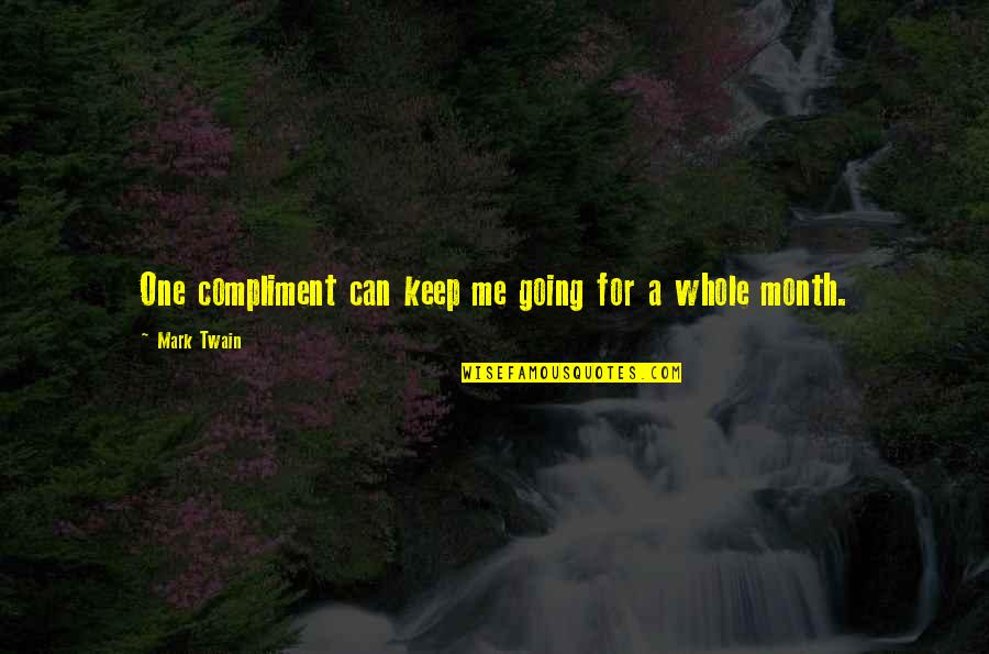 Priveleged Quotes By Mark Twain: One compliment can keep me going for a