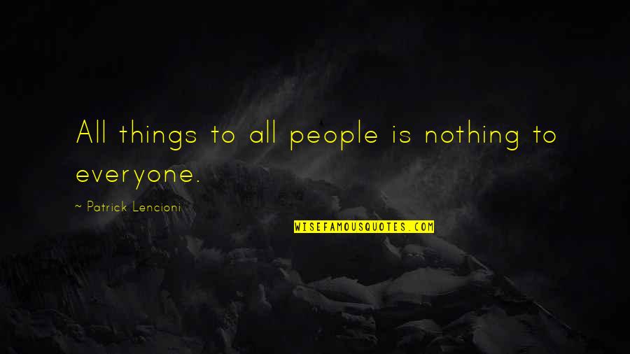 Priveleged Quotes By Patrick Lencioni: All things to all people is nothing to