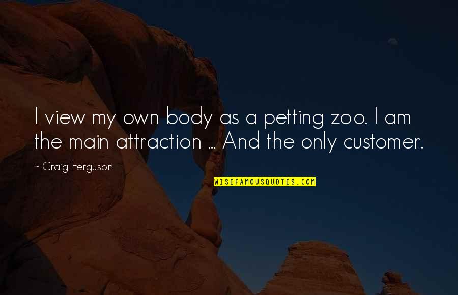 Priven Quotes By Craig Ferguson: I view my own body as a petting Priven Quotes By Craig Ferguson: I view my own body as a petting
