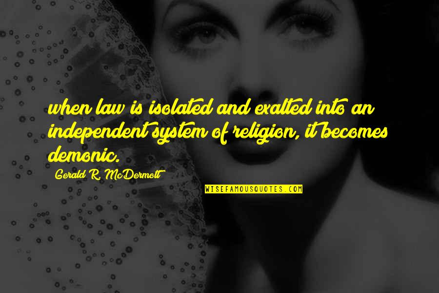 Priven Quotes By Gerald R. McDermott: when law is isolated and exalted into an Priven Quotes By Gerald R. McDermott: when law is isolated and exalted into an